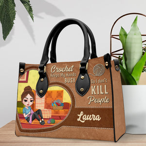 Crochet Keeps My Hands Busy So I Don't Kill People, Personalized Crochet Girl Leather Bag, Gift for Craft Girls - Leather Bag - GoDuckee