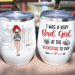 Book I Was A Very Bad Girl At The Bookstore Today Personalized Tumbler - Wine Tumbler - GoDuckee