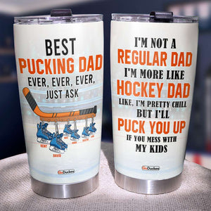 Best Pucking Dad Ever, Puck You Up If You Mess With My Kids, Personalized Tumbler, Gifts for Hockey Dad - Tumbler Cup - GoDuckee