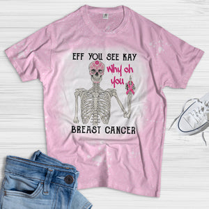 Breast Cancer Eff You See Kay Why Oh You Bleached T-shirt - Shirts - GoDuckee