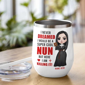 Personalized Nun Dolls Wine Tumbler - Never Dreamed I Would Be A Super Cool Nun - Wine Tumbler - GoDuckee