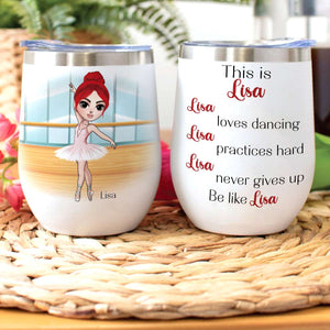 Personalized Ballet Girl Wine Tumbler - Love Dancing Practice Hard Never Give Up - Wine Tumbler - GoDuckee