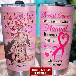 Personalized Tumbler - Doesn't Come With A Manual It Comes With A Woman Who Never Gives Up - Breast Cancer Awareness Month - Tumbler Cup - GoDuckee