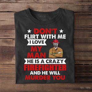 Personalized Firefighter Shirts - Don't flirt me - For Firefighter's Wife - Shirts - GoDuckee