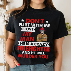 Personalized Firefighter Shirts - Don't flirt me - For Firefighter's Wife - Shirts - GoDuckee