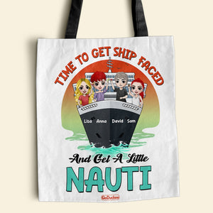 Cruise Time To Get Ship Faced And Get A Little Nauti Personalized Tote Bag Gift For Friends - Tote Bag - GoDuckee