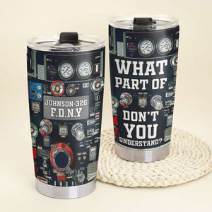 Personalized Firefighter Tumbler - What Part Of Don't You Understand - Tumbler Cup - GoDuckee