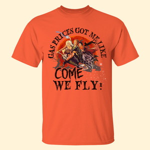 Gas Prices Come We Fly Sanderson Sisters Shirt, Funny Halloween Gift - Shirts - GoDuckee