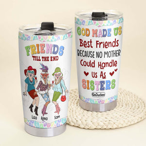 God Made Us Best Friends Because No Mother Can Handle Us As Sisters, Personalized Bestie Tumbler - Tumbler Cup - GoDuckee
