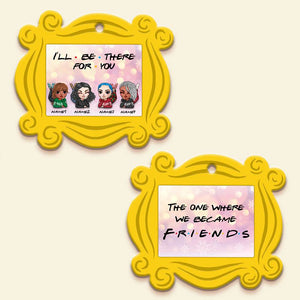 I'll Be There For You Personalized Sister Friends Ornament - Christmas Gift For Best Friend, Soul Sister - Ornament - GoDuckee