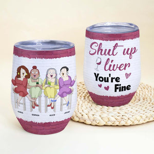 Shut Up Liver You're Fine, Besties Drinking Wine Tumbler - Wine Tumbler - GoDuckee