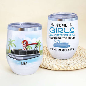 Personalized Pontoon Queen Wine Tumbler - Some Girls Go Pontooning And Drink Too Much It Is Me I Am Some Girls - Wine Tumbler - GoDuckee