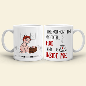 I Like You How I Like My Coffee Hot And Inside Me, Personalized Couple Mug - Gift For Couple - Coffee Mug - GoDuckee