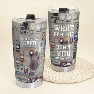 Personalized Firefighter Tumbler - What Part Of Don't You Understand - Tumbler Cup - GoDuckee