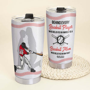 Baseball Player Mom Who Believed In Him First, Personalized Tumbler - Tumbler Cup - GoDuckee