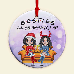 Besties I'll Be There For You Personalized Christmas Friends Ornament, Gift For Friends - Ornament - GoDuckee