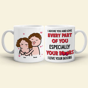 I Adore You And Love Every Part Of You- I Love Your Boobs Personalized Mug, Couple Gift - Coffee Mug - GoDuckee
