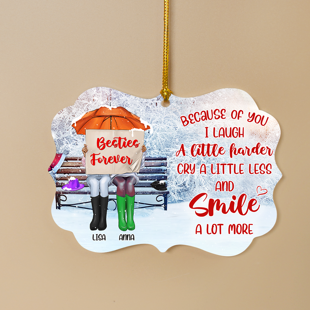 Because Of You I Laugh A Little Harder Cry A Little Less And Smile A Lot More, Personalized Aluminium Ornament Gift For Bestie - Ornament - GoDuckee