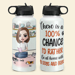 Personalized Reading Girl & Dog Breeds Water Bottle - There Is A 100% Chance I'd Rather Be At Home With My Dogs And Books - Drinkware - GoDuckee