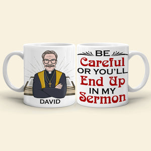 Pastor Be Careful Or You'll End Up With My Sermon Personalized Mug - Coffee Mug - GoDuckee