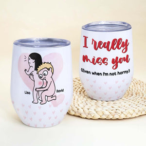 I Really Miss You, Horny Couple Wine Tumbler - Wine Tumbler - GoDuckee