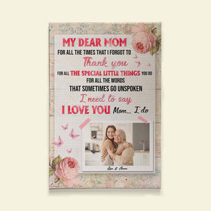 Mom For All The Times That I Forgot To Thank You, I Love You I Do, Personalized Mom Daughter Canvas Print - Upload Image - Poster & Canvas - GoDuckee