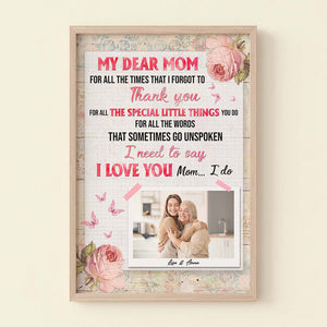 Mom For All The Times That I Forgot To Thank You, I Love You I Do, Personalized Mom Daughter Canvas Print - Upload Image - Poster & Canvas - GoDuckee