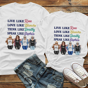 Friend Live Like Rose Love Like Blanche Think Like Dorothy Speak Like Sophia Personalized Shirts - Shirts - GoDuckee