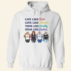 Friend Live Like Rose Love Like Blanche Think Like Dorothy Speak Like Sophia Personalized Shirts - Shirts - GoDuckee