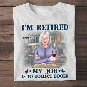 Book I Am Retired My Job Is To Collection Books Personalized Shirts - Shirts - GoDuckee