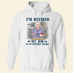 Book I Am Retired My Job Is To Collection Books Personalized Shirts - Shirts - GoDuckee