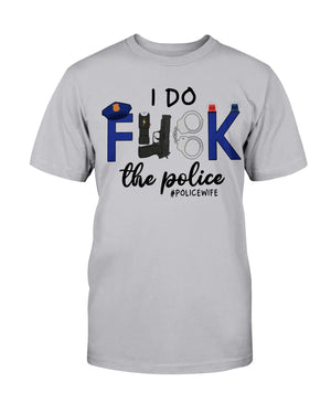 I Do F*ck The Police Shirts for #Policewife - Shirts - GoDuckee
