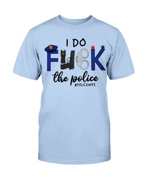 I Do F*ck The Police Shirts for #Policewife - Shirts - GoDuckee