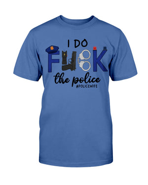 I Do F*ck The Police Shirts for #Policewife - Shirts - GoDuckee