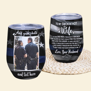 Custom Police Couple Photo Wine Tumbler - To My Smokin' Hot Wife, - American Flag Theme - Wine Tumbler - GoDuckee