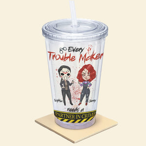 Friend, Every Trouble Maker Needs A Partner In Crime, Personalized Acrylic Tumbler, Gift For Friend, 03QHPO190823HH - Tumbler Cup - GoDuckee