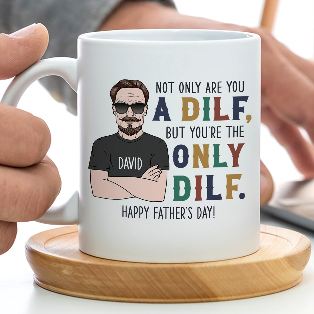 Not Only Are You A Dilf - Gift For Dad- Personalized Coffee Mug- Father's Day Mug - Coffee Mug - GoDuckee