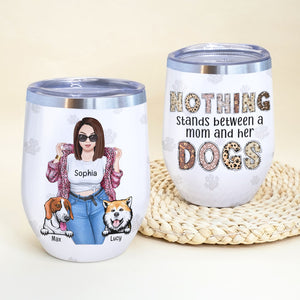 Nothing Stands Between A Mom And Her Dogs-Personalized Wine Tumbler- Gift For Dog Lover- Dog Mom Wine Tumbler - Wine Tumbler - GoDuckee