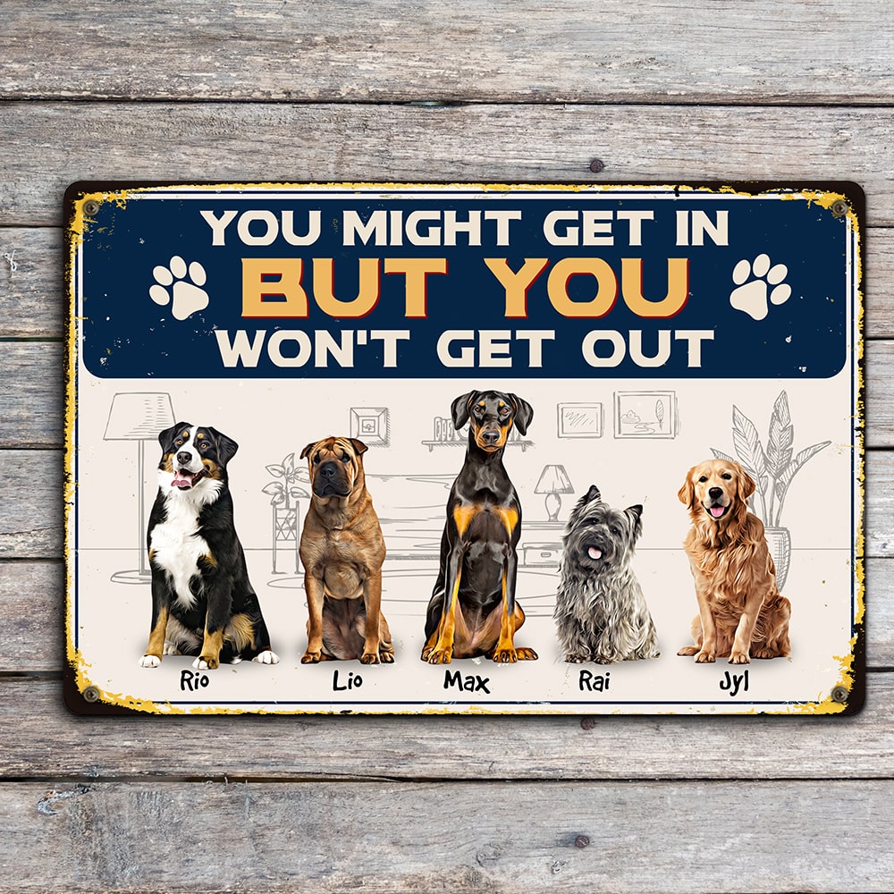 You Might Get In But You Won't Get Out - Personalized Metal Wall Art - Gift For Dog Lovers - Metal Wall Art - GoDuckee