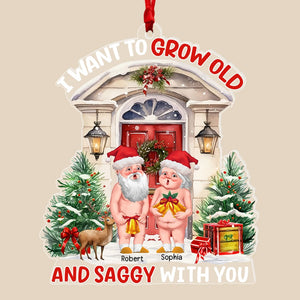 I Want To Grow Old And Saggy With You-Personalized Acrylic Ornament- Gift For Him/ Gift For Her- Christmas Gift- Couple Ornament - Ornament - GoDuckee