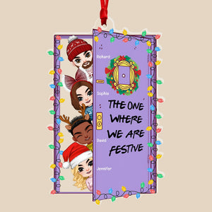 The One Where We Are Festive-Personalized Acrylic Custom Shape Ornament- Gift For Friends- Christmas Gift - Ornament - GoDuckee