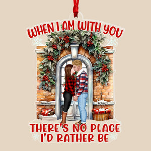 There's No Place I'd Rather Be-Personalized Acrylic Custom Shape Ornament-Gift For Couple- Christmas Gift - Ornament - GoDuckee