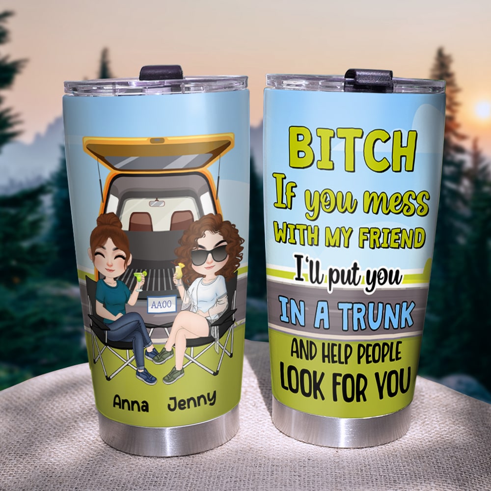 I'll Put You In A Trunk-Gift For Friends-Personalized Tumbler- Funny Friends Tumbler - Tumbler Cup - GoDuckee