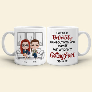 Coworker, I Would Definitely Hang Out With You, Personalized Mug, Gift For Coworker - Coffee Mug - GoDuckee