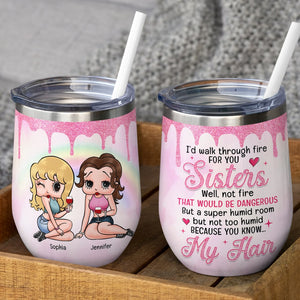 I'd Walk Through Fire For You-Personalized Wine Tumbler- Gift For Sisters/ Gift For Friends- TZ-JBEG- 05toqn310723hh - Wine Tumbler - GoDuckee