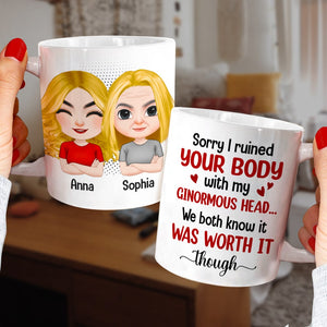 Mother, Mom Sorry I Ruined Your Body With My Ginormous Head, Personalized Mug, Gift For Mother - Coffee Mug - GoDuckee