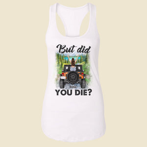 But Did You Die Personalized Car Shirt Gift For Her-01bhtn120722-ver2 - Shirts - GoDuckee