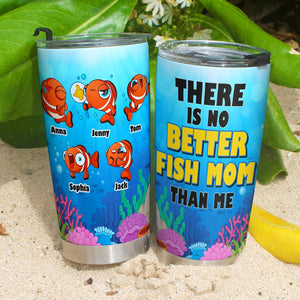 Personalized Gifts For Mom Tumbler There Is No Better Fish Mom Than Me 011totn130324 - Tumbler Cups - GoDuckee