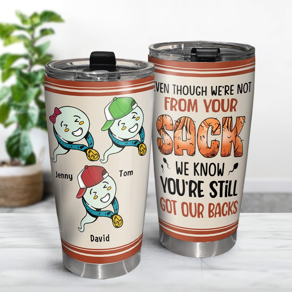 Dad, We Know You're Still Got Our Backs, Personalized Tumbler, Gift For Dad, 04OHTN130523 - Tumbler Cup - GoDuckee