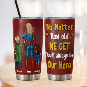 Personalized Gifts For Mom Tumbler No Matter How Old We Get You'll Always Be Our Hero 01natn240224pa Mother's Day Gifts - Tumbler Cups - GoDuckee